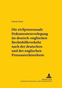 Cover image for Die Zivilprozessuale Dokumentenvorlegung Im Deutsch-Englischen Rechtshilfeverkehr Nach Der Deutschen Und Der Englischen Prozessrechtsreform