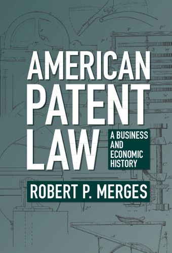 Cover image for American Patent Law: A Business and Economic History