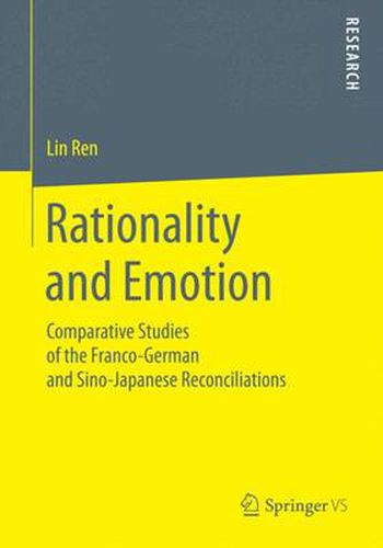 Cover image for Rationality and Emotion: Comparative Studies of the Franco-German and Sino-Japanese Reconciliations