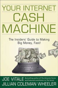 Cover image for Your Internet Cash Machine: The Insiders' Guide to Making Big Money, Fast!