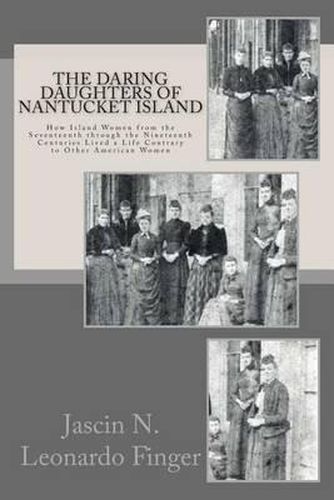 Cover image for The Daring Daughters of Nantucket Island: How Island Women from the Seventeenth through the Nineteenth Centuries Lived a Life Contrary to Other American Women
