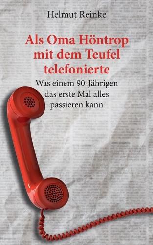 Cover image for Als Oma Hoentrop mit dem Teufel telefonierte: Was einem 90-Jahrigen das erste Mal alles passieren kann