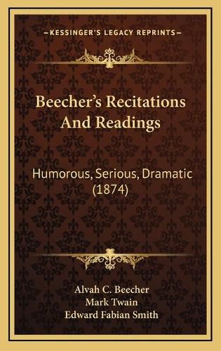 Beecher's Recitations and Readings: Humorous, Serious, Dramatic (1874)