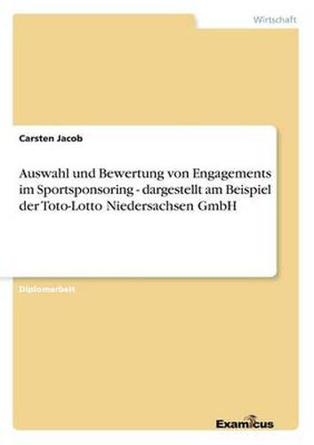 Cover image for Auswahl und Bewertung von Engagements im Sportsponsoring - dargestellt am Beispiel der Toto-Lotto Niedersachsen GmbH