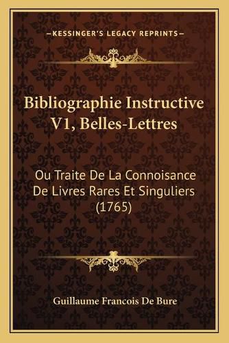 Bibliographie Instructive V1, Belles-Lettres: Ou Traite de La Connoisance de Livres Rares Et Singuliers (1765)