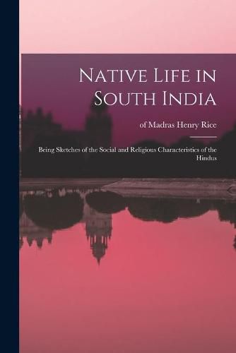 Cover image for Native Life in South India; Being Sketches of the Social and Religious Characteristics of the Hindus