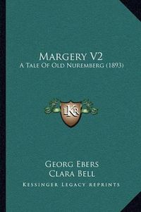 Cover image for Margery V2: A Tale of Old Nuremberg (1893)