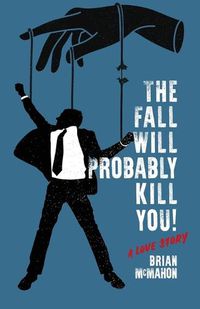 Cover image for The Fall Will Probably Kill You! (a love story)