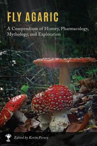 Cover image for Fly Agaric: A Compendium of History, Pharmacology, Mythology, & Exploration