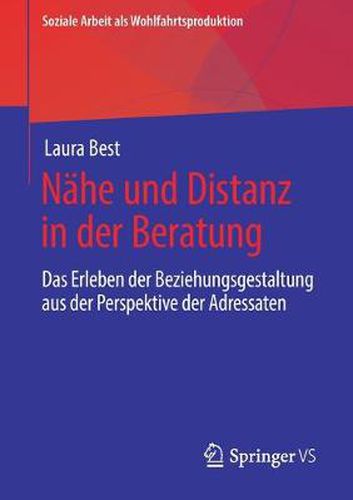 Cover image for Nahe Und Distanz in Der Beratung: Das Erleben Der Beziehungsgestaltung Aus Der Perspektive Der Adressaten