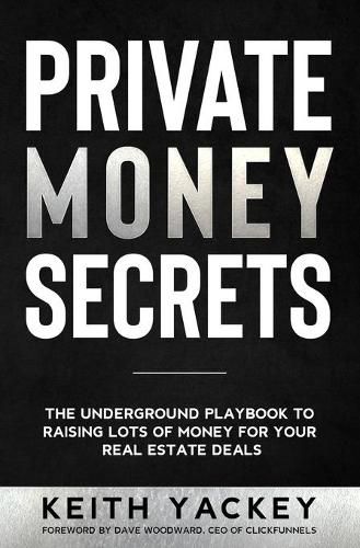 Cover image for Private Money Secrets: The Underground Playbook to Raising Lots of Money for Your Real Estate Deals
