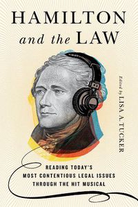 Cover image for Hamiltonand the Law: Reading Today's Most Contentious Legal Issues through the Hit Musical