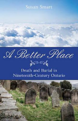 Cover image for A Better Place: Death & Burial in Nineteenth-Century Ontario