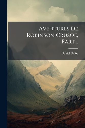 Cover image for Aventures de Robinson Cruso , Part 1