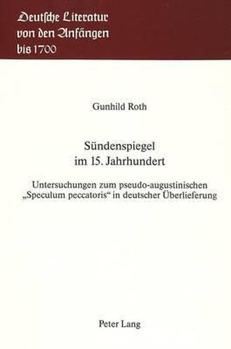 Cover image for Suendenspiegel Im 15. Jahrhundert: Untersuchungen Zum Pseudo-Augustinischen -Speculum Peccatoris- In Deutscher Ueberlieferung