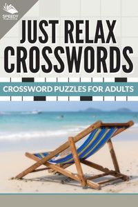 Cover image for Just Relax Crosswords: Crossword Puzzles For Adults