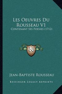 Cover image for Les Oeuvres Du Rousseau V1: Contenant Ses Poesies (1712)