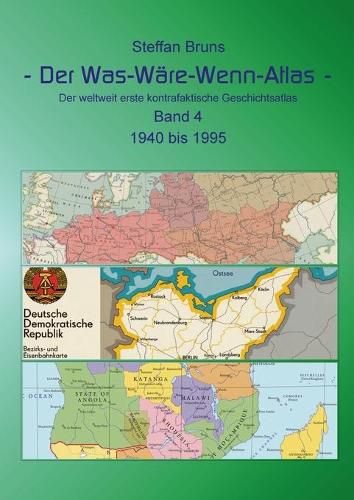 Cover image for Der Was-Ware-Wenn-Atlas - Band 4 - 1940 bis 1995: Der weltweit erste kontrafaktische Geschichtsatlas