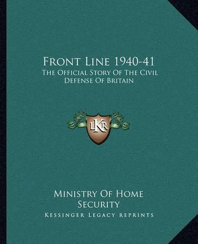 Front Line 1940-41: The Official Story of the Civil Defense of Britain