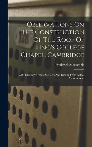 Cover image for Observations On The Construction Of The Roof Of King's College Chapel, Cambridge