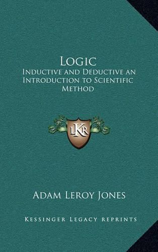 Cover image for Logic: Inductive and Deductive an Introduction to Scientific Method