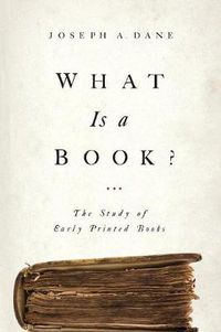 Cover image for What Is a Book?: The Study of Early Printed Books