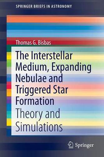 Cover image for The Interstellar Medium, Expanding Nebulae and Triggered Star Formation: Theory and Simulations