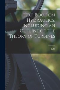 Cover image for Text-book on Hydraulics, Including an Outline of the Theory of Turbines