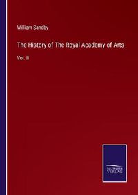 Cover image for The History of The Royal Academy of Arts: Vol. II