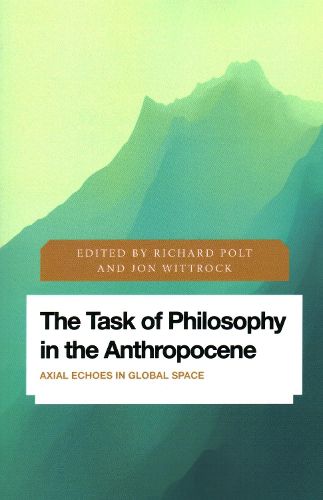 The Task of Philosophy in the Anthropocene: Axial Echoes in Global Space