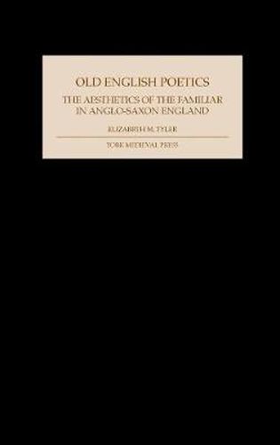 Old English Poetics: The Aesthetics of the Familiar in Anglo-Saxon England