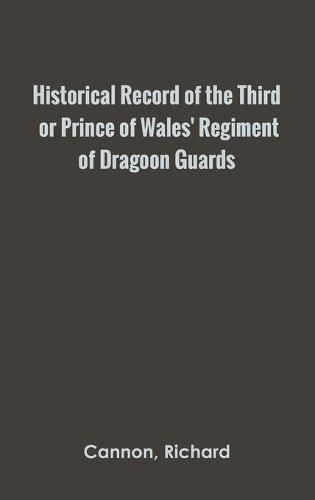 Historical Record of the Third, or Prince of Wales' Regiment of Dragoon Guards