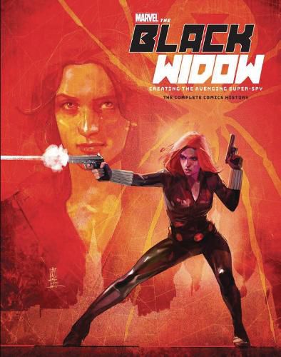 Marvel's the Black Widow: Creating the Avenging Super-Spy: The Complete Comics History