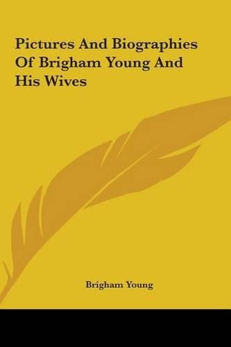 Pictures and Biographies of Brigham Young and His Wives