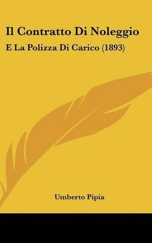Cover image for Il Contratto Di Noleggio: E La Polizza Di Carico (1893)
