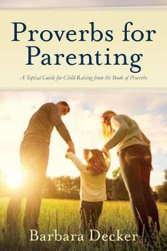 Cover image for Proverbs for Parenting: A Topical Guide for Child Raising from the Book of Proverbs (New International Version)