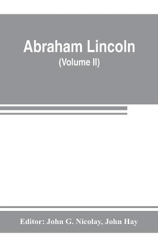 Abraham Lincoln: complete works, comprising his speeches, letters, state papers, and miscellaneous writings (Volume II)