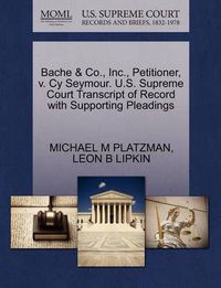 Cover image for Bache & Co., Inc., Petitioner, V. Cy Seymour. U.S. Supreme Court Transcript of Record with Supporting Pleadings