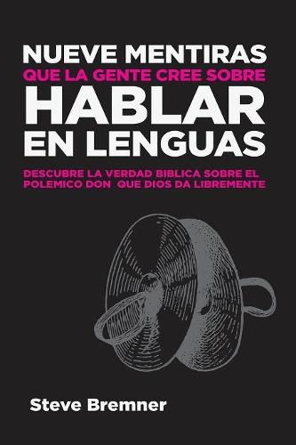 Cover image for Nueve Mentiras Que La Gente Cree Sobre Hablar En Lenguas