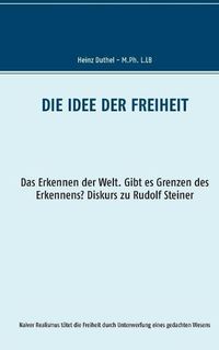 Cover image for Die Idee der Freiheit: Das Erkennen der Welt - Gibt es Grenzen des Erkennens? Diskurs zu Rudolf Steiner