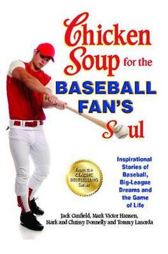 Cover image for Chicken Soup for the Baseball Fan's Soul: Inspirational Stories of Baseball, Big-League Dreams and the Game of Life