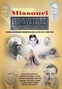 Cover image for Missouri Innovators: Famous (and Infamous) Missourians Who Led the Way in Their Field