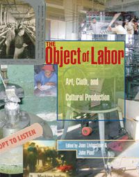 Cover image for The Object of Labor: Art, Cloth and Cultural Production