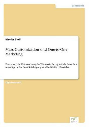 Cover image for Mass Customization und One-to-One Marketing: Eine generelle Untersuchung des Themas in Bezug auf alle Branchen unter spezieller Berucksichtigung des Health-Care Bereichs