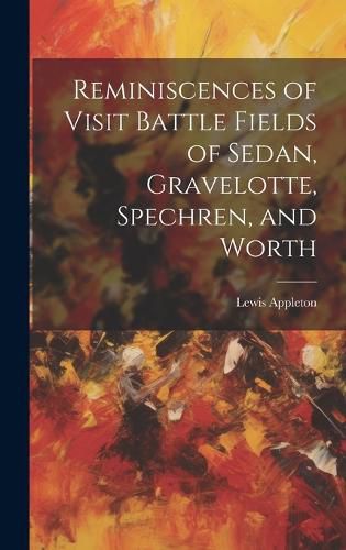 Cover image for Reminiscences of Visit Battle Fields of Sedan, Gravelotte, Spechren, and Worth