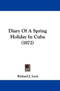 Cover image for Diary Of A Spring Holiday In Cuba (1872)