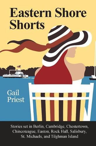 Eastern Shore Shorts: Stories Set in Berlin, Cambridge, Chestertown, Chincoteague, Easton, Rock Hall, Salisbury, St. Michaels, and Tilghman Island