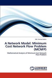 Cover image for A Network Model: Minimum Cost Network Flow Problem (MCNFP)