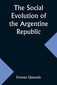 Cover image for The Social Evolution of the Argentine Republic