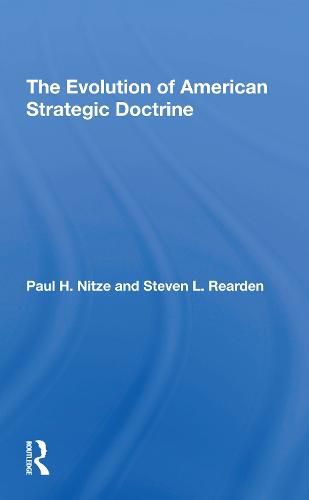 The Evolution Of American Strategic Doctrine: Paul H. Nitze And The Soviet Challenge